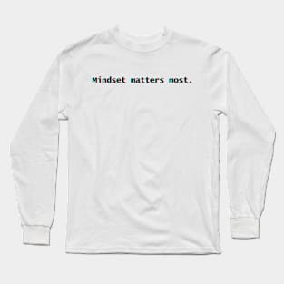 "Mindset matters most." Text Long Sleeve T-Shirt